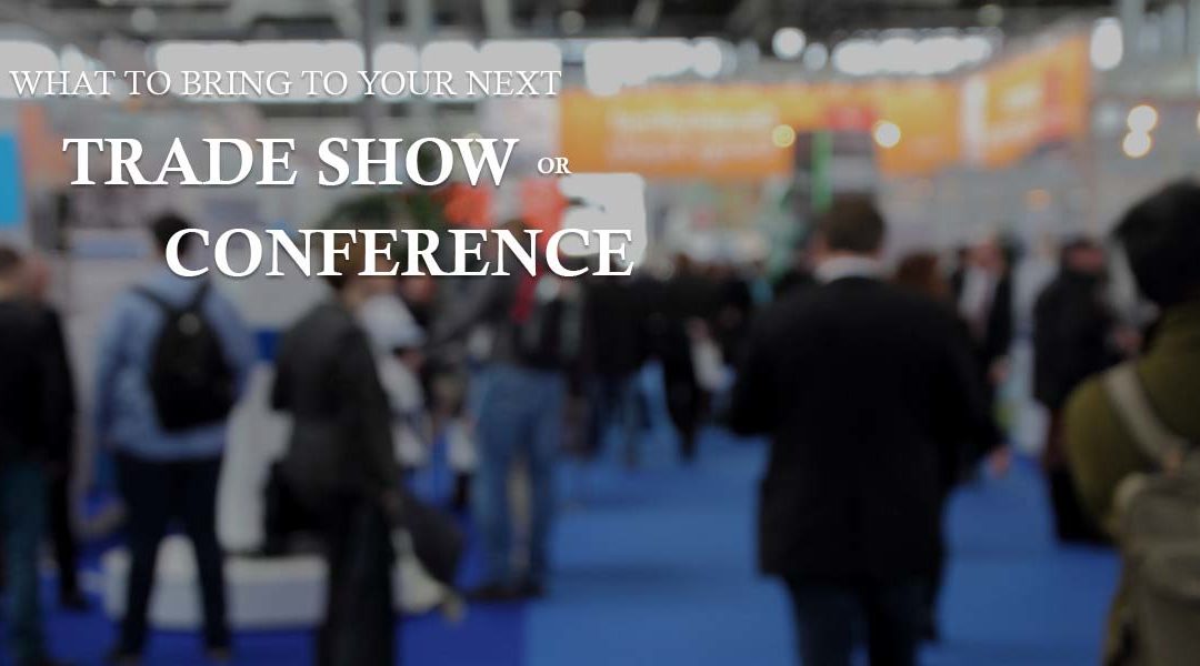 What to Bring to your Next Trade Show or Conference